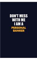 Don't Mess With Me I Am A Personal Banker: Career journal, notebook and writing journal for encouraging men, women and kids. A framework for building your career.