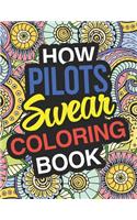 How Pilots Swear: Pilot Coloring Book For Swearing Like A Pilot: Pilot Gifts Birthday & Christmas Present For Pilot