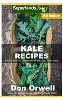 Kale Recipes: Over 65 Low Carb Kale Recipes full of Dump Dinners Recipes and Antioxidants and Phytochemicals(4 Kale Recipes)