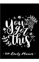 2019 Daily Planner - You Got This: 7 X 10, 12 Month Success Planner, 2019 Calendar, Daily, Weekly and Monthly Personal Planner, Goal Setting Journal, Increase Productivity, 150 Pages