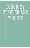 Touch My Stapler and You Die