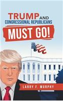 Trump and Congressional Republicans Must Go!