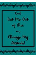 God, Get Me Out of This or Change My Attitude!