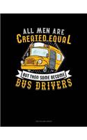 All Men Are Created Equal But Then Some Become Bus Drivers