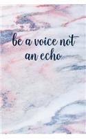 Be a Voice Not an Echo