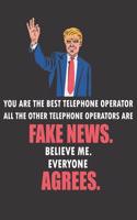 You Are the Best Telephone Operator All the Other Telephone Operators Are Fake News. Believe Me. Everyone Agrees: Funny Blank Line Telephone Operator Notebook / Journal (8.5 X 11 - 110 Pages)