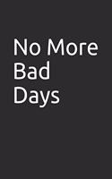 No More Bad Days