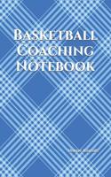 Basketball Coaching Notebook: Basketball Coach Journal for Training Notes, Strategy, Plays Diagrams and Sketches
