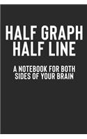 Half Graph Half Line a Notebook for Both Sides of Your Brain: Featuring a Top Graph Paper and Bottom Blank Lined Writing Area: 100 Pages for Both Sides of Your Brain!