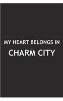 My Heart Belongs in Charm City: A 6x9 Inch Matte Softcover Journal Notebook with 120 Blank Lined Pages and a Positive Hometown or Travel Cover Slogan