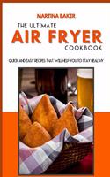 The Ultimate Air Fryer Cookbook: Quick And Easy Recipes That Will Help You To Stay Healthy