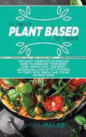 The Complete Plant Based Diet Cookbook: The Most complete cookbook guide to energize your body, lose weight fast and reset metabolism. Lose up to 7 pounds in 7 days with simple and clear i