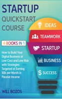 Startup QuickStart Course [4 Books in 1]: How to Build Your Digital Business at Low Cost and Low Risk with Strategies Targeted at Earning 50k per Month in Passive Income