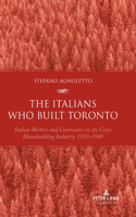 The Italians Who Built Toronto: Italian Workers and Contractors in the City’s Housebuilding Industry, 1950–1980