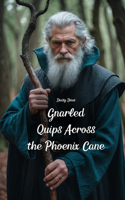 Gnarled Quips Across the Phoenix Cane