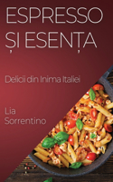 Espresso &#537;i Esen&#539;a: Delicii din Inima Italiei