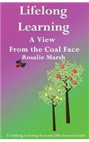 Lifelong Learning: A View From the Coal Face(1 Lifelong Learning: Personal Effectiveness Guides)