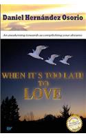 When it's too late to love