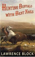 Hunting Buffalo with Bent Nails