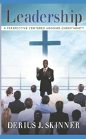 Leadership: A Perspective Centered Around Christianity