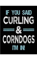 If You Said Curling & Corndogs I'm in: Blank Sketch, Draw and Doodle Book
