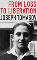 From Loss to Liberation: (49 The Azrieli Holocaust Survivor Memoirs)