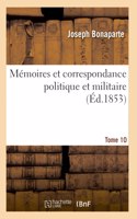 Mémoires Et Correspondance Politique Et Militaire. Tome 10