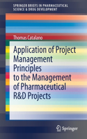 Application of Project Management Principles to the Management of Pharmaceutical R&d Projects