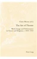 Art of Theatre; Word, Image and Performance in France and Belgium, c. 1830-1910