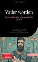 Vader worden: De complete gids voor aanstaande papa's: Van zwangerschap tot vaderschap - Praktische tips voor een sterke vader-kind-binding en het vinden van je e