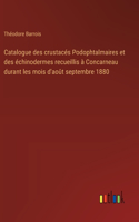 Catalogue des crustacés Podophtalmaires et des échinodermes recueillis à Concarneau durant les mois d'août septembre 1880
