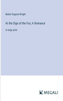 At the Sign of the Fox; A Romance