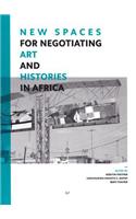 New Spaces for Negotiating Art (And) Histories in Africa