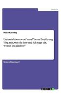 Unterrichtsentwurf zum Thema Ernährung "Sag mir, was du isst und ich sage dir, woran du glaubst!"