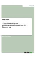 "Ohne Moos nichts los. Kindertageseinrichtungen und ihre Finanzierung