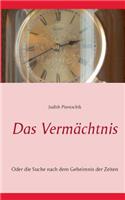Vermächtnis: Oder die Suche nach dem Geheimnis der Zeiten