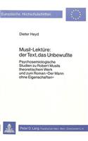 Musil-Lektuere: Der Text, Das Unbewusste: Psychosemiologische Studien Zu Robert Musils Theoretischem Werk Und Zum Roman «Der Mann Ohne Eigenschaften»