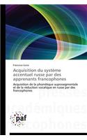 Acquisition Du Système Accentuel Russe Par Des Apprenants Francophones