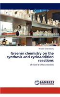 Greener chemistry on the synthesis and cycloaddition reactions