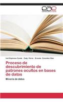 Proceso de Descubrimiento de Patrones Ocultos En Bases de Datos