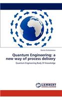 Quantum Engineering: a new way of process delivery
