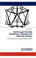 Antifungal Peptide Modeling, Folding and Mimetic Design