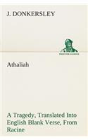 Athaliah A Tragedy, Intended For Reading Only, Translated Into English Blank Verse, From Racine (A. Gombert's Edition, 1825)