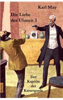 Die Liebe Des Ulanen 3 Der KapitÃ¤n Der Kaisergarde: Abenteuerroman: Abenteuerroman