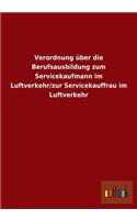 Verordnung über die Berufsausbildung zum Servicekaufmann im Luftverkehr/zur Servicekauffrau im Luftverkehr