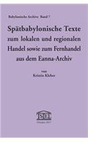 Spatbabylonische Texte Zum Lokalen Und Regionalen Handel Sowie Zum Fernhandel Aus Dem Eanna-Archiv