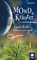 Mond & Krauter: Lunare Krafte und Reisen ins Land der Seele