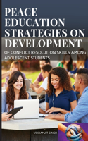 peace education strategies on development of conflict resolution skills among adolescent students
