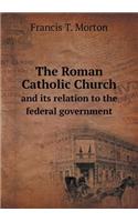 The Roman Catholic Church and Its Relation to the Federal Government