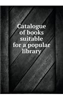 Catalogue of Books Suitable for a Popular Library